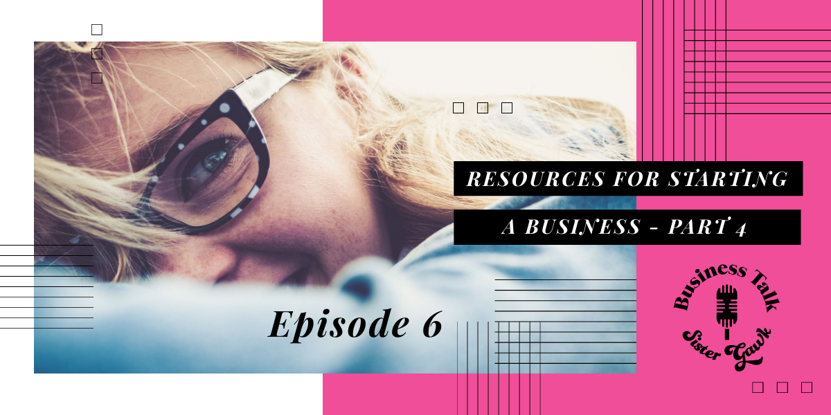 You are currently viewing Episode 6: Resources for Starting a Business – Part 4