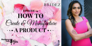 Episode 14: How to Create & Manufacture a Product