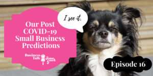 Read more about the article Episode 16: Our Post COVID-19 Small Business Predictions