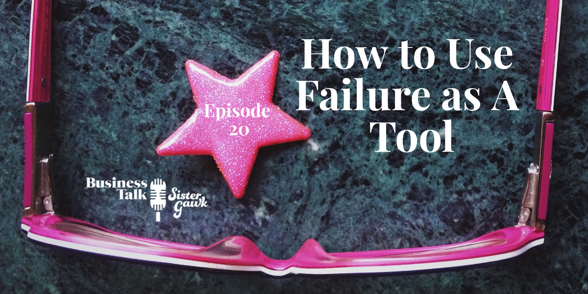 You are currently viewing Episode 20: Failure Part 3 – How to Use Failure As a Tool