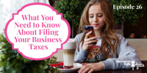 Read more about the article #26: What You Should Know About Filing Business Taxes