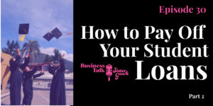 Read more about the article #30: How to Pay Off Your Student Loans – Part 2