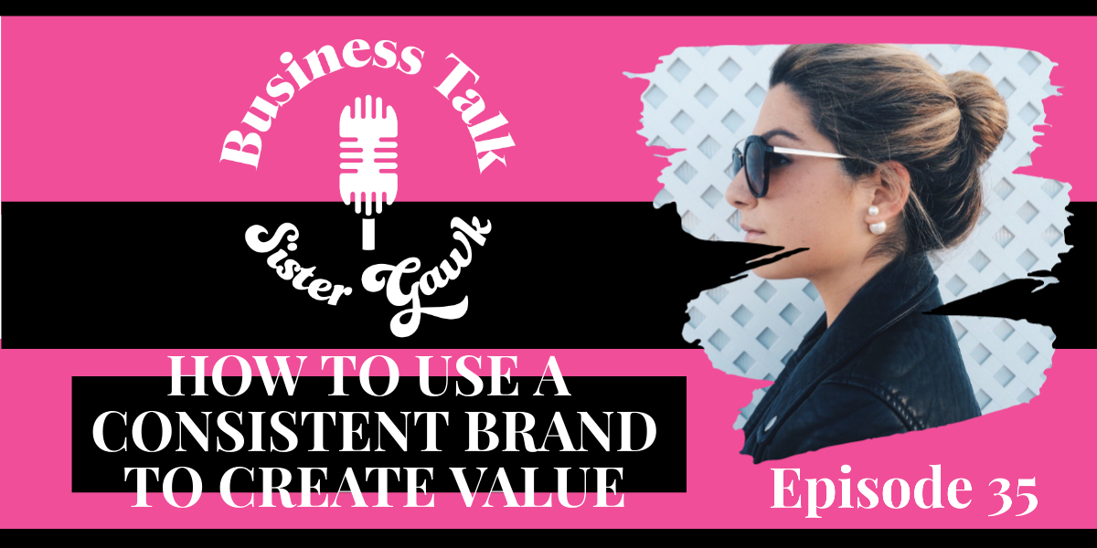 You are currently viewing #35: How to Use a Consistent Brand to Create Value