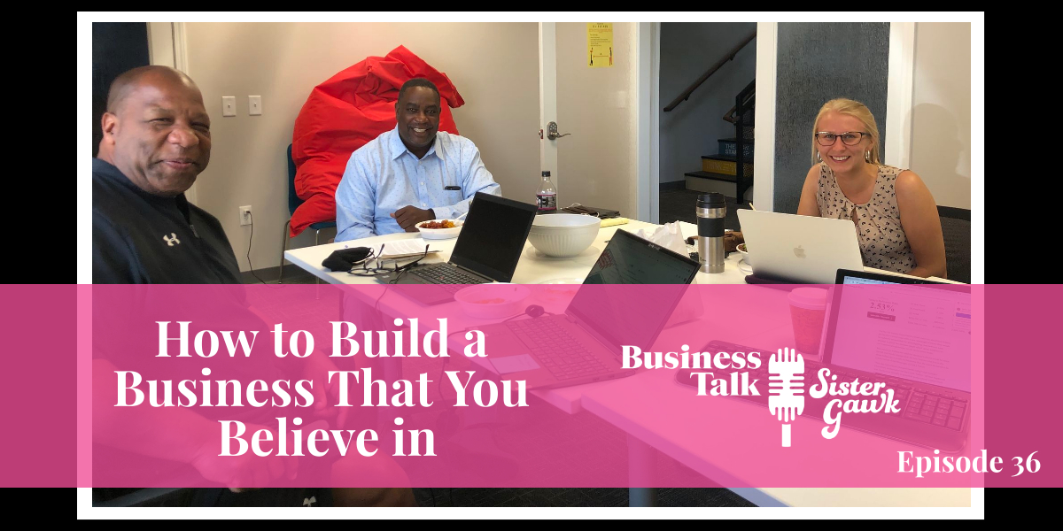 #36: How to Build A Business That You Believe in
