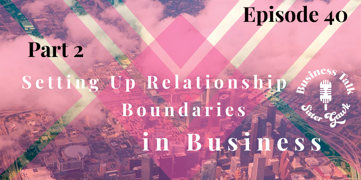 You are currently viewing #40: Setting Up Relationship Boundaries in Business – Part 2