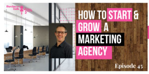 Read more about the article #45: How to Start & Grow a Marketing Agency
