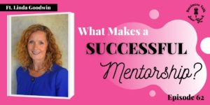 #62: What Makes a Successful Mentorship