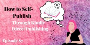 #87: How to Self-Publish Through Kindle Direct Publishing