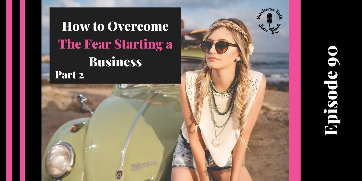 You are currently viewing #90: The Fear of Starting a Business