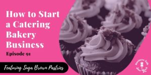 Read more about the article #91: How to Start a Catering Bakery Business