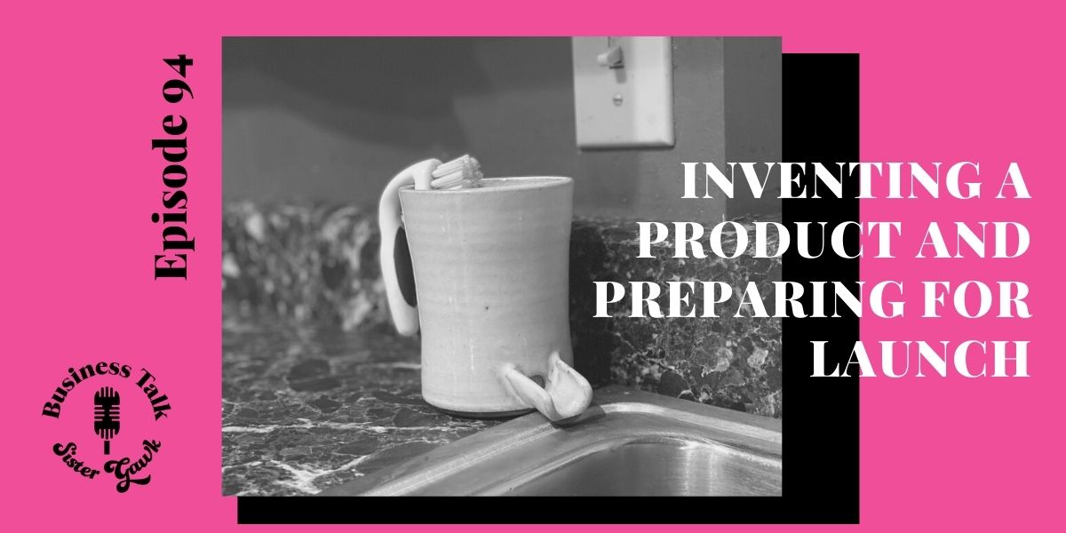 #94: Inventing a Product and Preparing for Launch