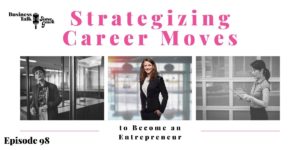 Read more about the article #98: Strategizing Career Moves to Become an Entrepreneur