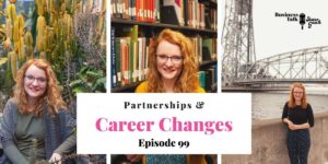 #99: Partnerships and Career Changes