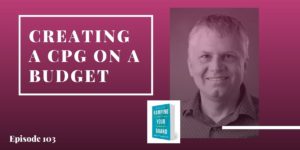 #103: Creating a CPG Business on a Budget