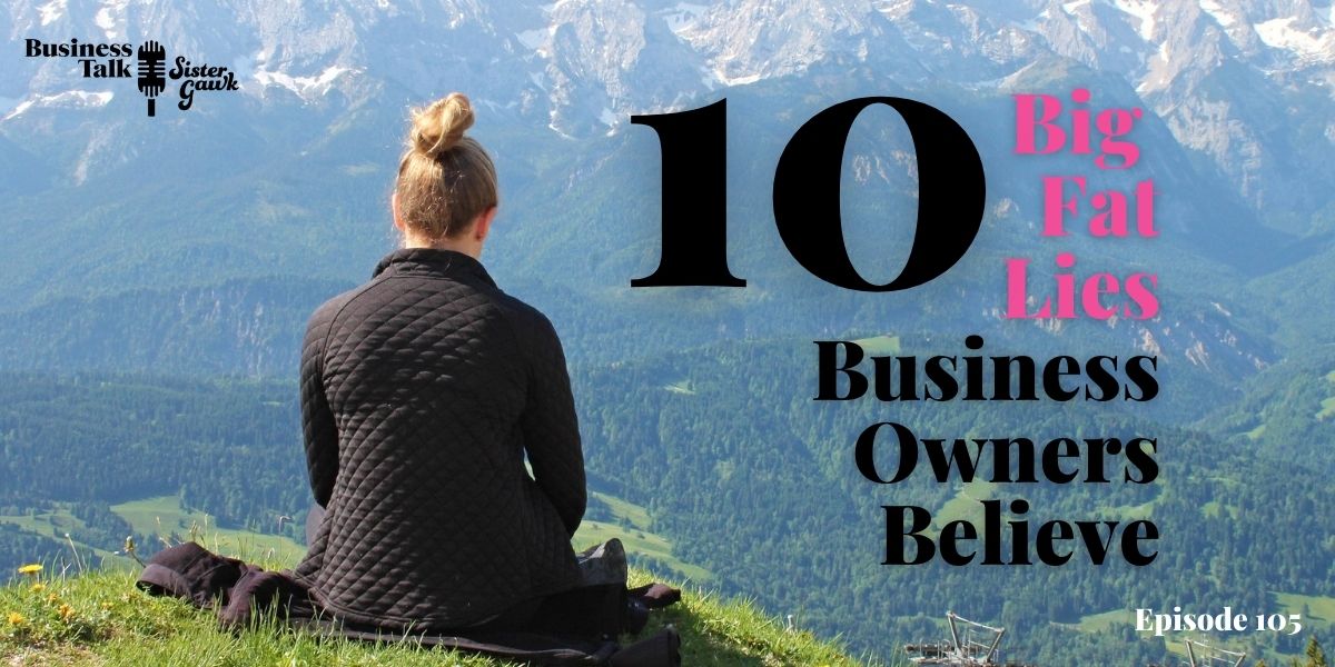 Read more about the article #105: 10 Big Fat Lies Business Owners Believe