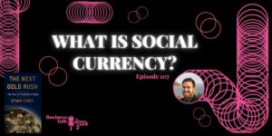 Read more about the article #107: What Is Social Currency?