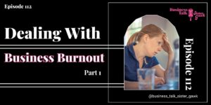 Read more about the article #112: Dealing With Business Burnout – Part 1