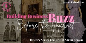 Read more about the article #119: Part 1 – Building Business Buzz Before The Internet