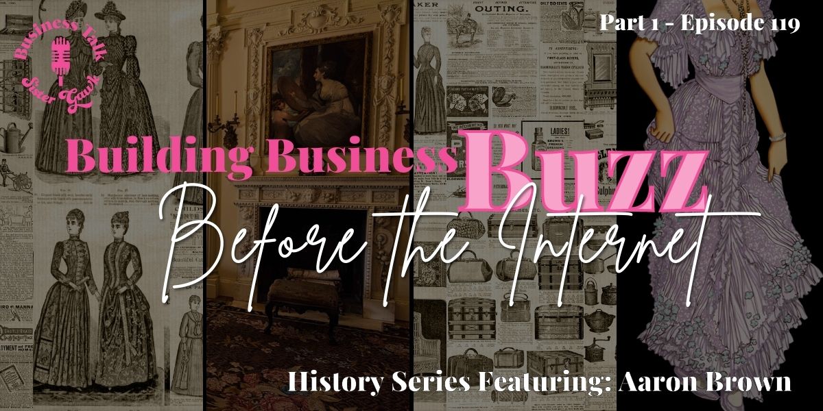 #119: Part 1 – Building Business Buzz Before The Internet