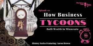 Read more about the article #120: How Business Tycoons Made Their Wealth in Minnesota