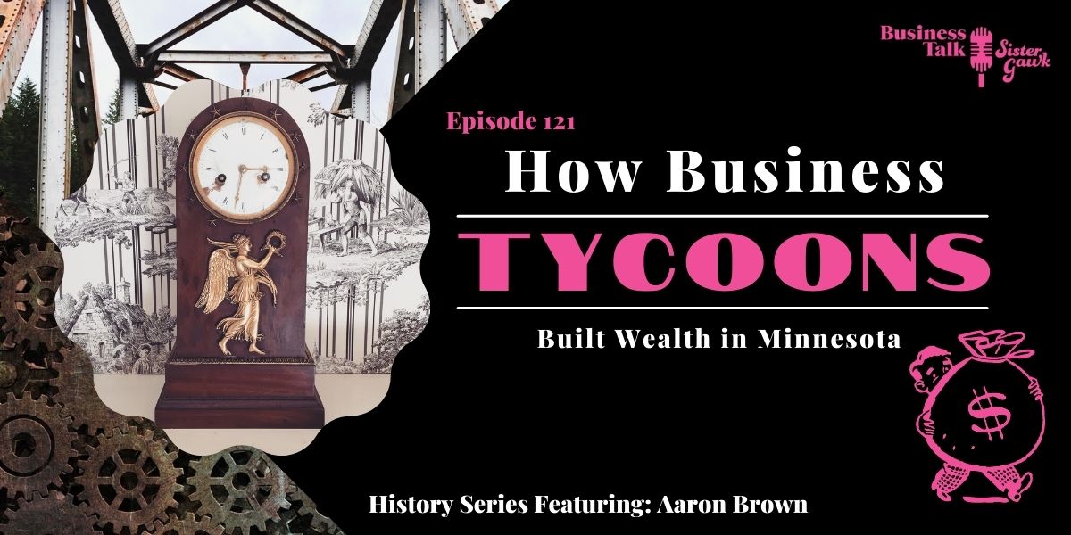 #120: How Business Tycoons Made Their Wealth in Minnesota
