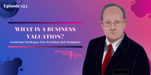 Read more about the article #123: What is a Business Valuation? – Part 2
