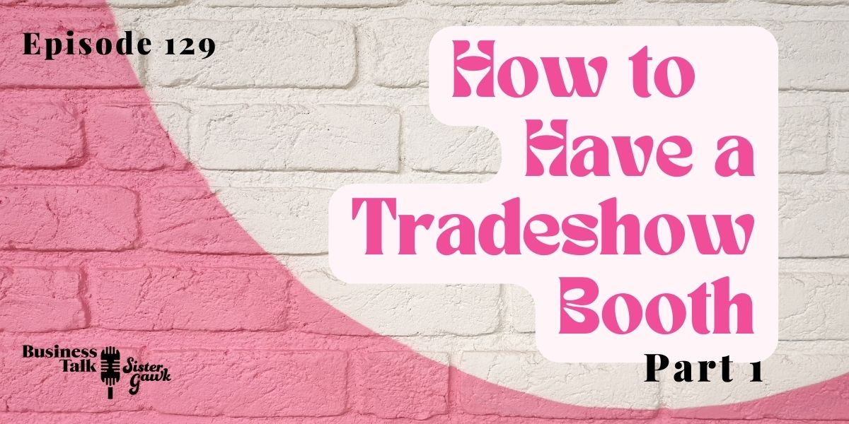 #129: Part 1 – How to Have a Trade Show Booth