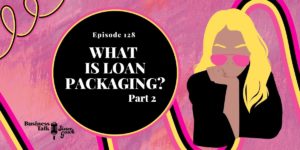 Read more about the article #128: Part 2 – What is Loan Packaging?