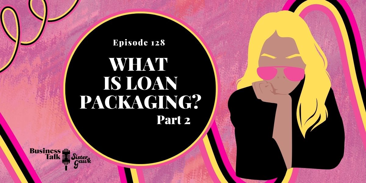 #128: Part 2 – What is Loan Packaging?
