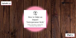 Read more about the article #133: Part 1 – How to Make an Impact Entrepreneur Style