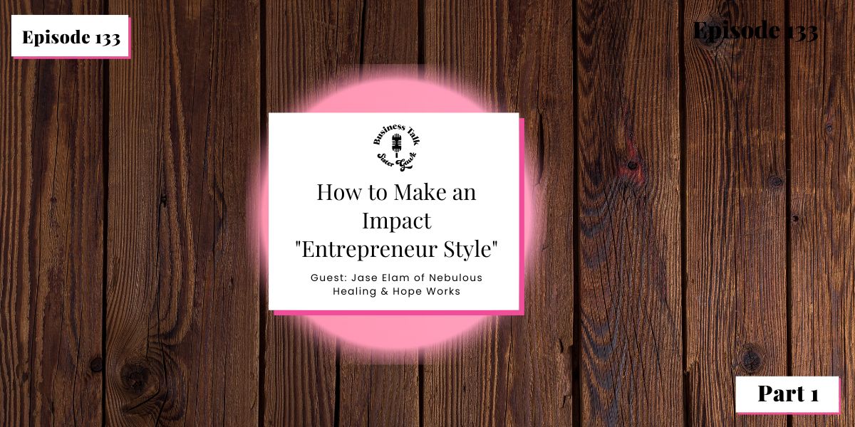 #133: Part 1 – How to Make an Impact Entrepreneur Style