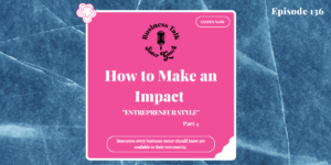 Read more about the article #136: Part 4 – How to Make an Impact ”Entrepreneur Style”