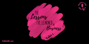 Read more about the article #140: The Lessons I’ve Learned in Business – Take 1