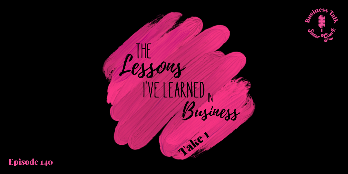 You are currently viewing #140: The Lessons I’ve Learned in Business – Take 1