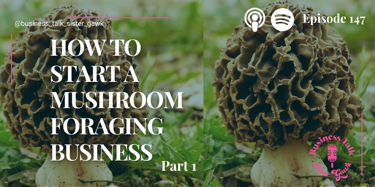 You are currently viewing #147: P1 How to Start a Mushroom and Foraging Business