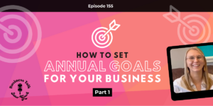 Read more about the article #155: P1 How to Set Annual Goals for Your Business