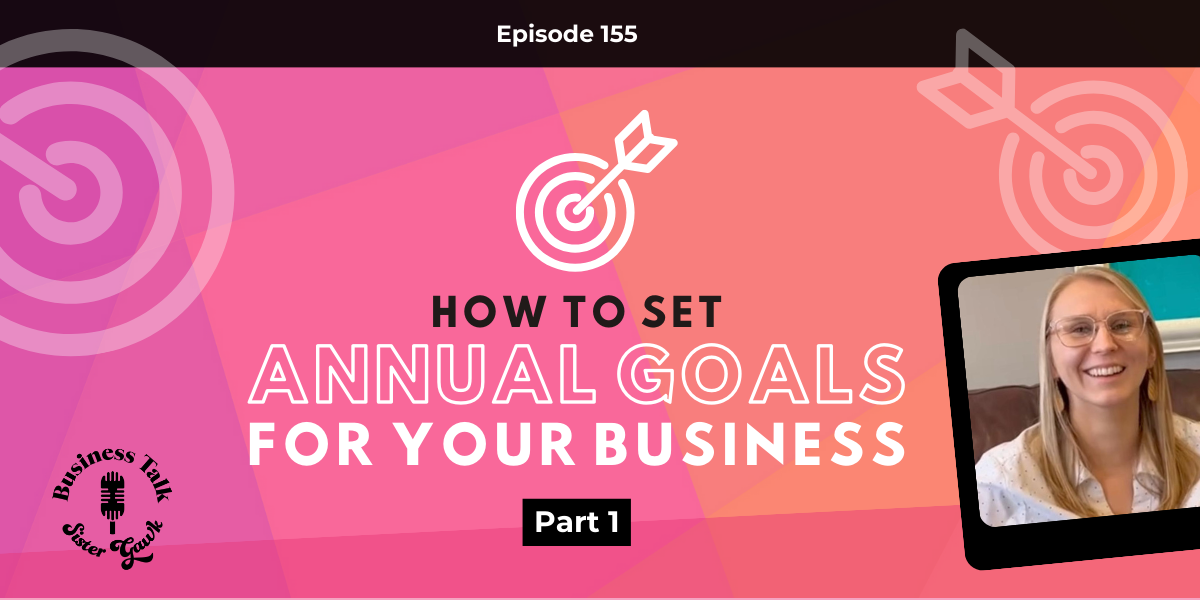 #155: P1 How to Set Annual Goals for Your Business
