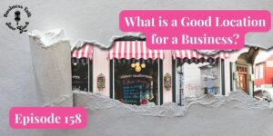 Read more about the article #158: What is a Good Location for a Business?