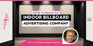 Read more about the article #157: How to Build an Indoor Billboard Advertising Company