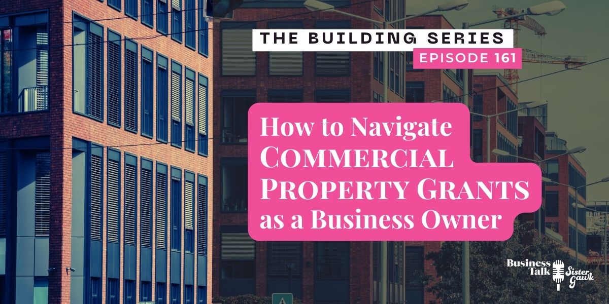 You are currently viewing #161: How to Navigate Commercial Property Grants as a Business Owner