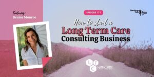 Read more about the article #171: How to Start a Long Term Care Counseling Business